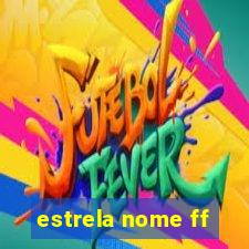 estrela nome ff